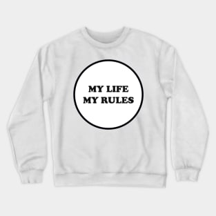 MY LIFE MY RULES Crewneck Sweatshirt